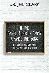 If the Dance Floor is Empty, Change the Song: A Superintendent’s Spin on Making Schools Rock