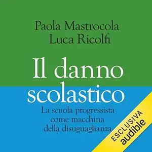 «Il danno scolastico» by Paola Mastrocola, Luca Ricolfi