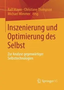 Inszenierung und Optimierung des Selbst: Zur Analyse Gegenwärtiger Selbsttechnologien