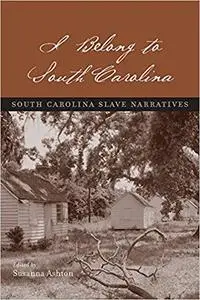 I Belong to South Carolina: South Carolina Slave Narratives