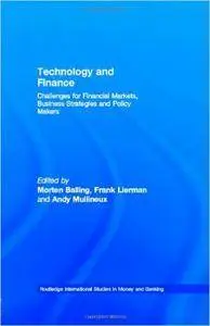 Technology and Finance: Challenges for Financial Markets, Business Strategies and Policy Makers (Routledge International Studie