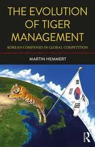 The Evolution of Tiger Management : Korean Companies in Global Competition, 2nd Edition