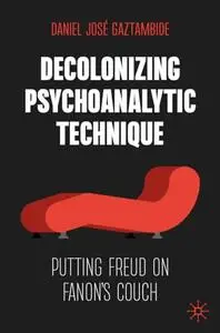 Decolonizing Psychoanalytic Technique: Putting Freud on Fanon's Couch