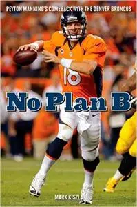 No Plan B: Peyton Manning's Comeback with the Denver Broncos (Repost)
