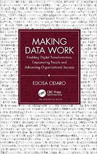 Making Data Work: Enabling Digital Transformation, Empowering People and Advancing Organisational Success