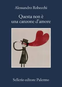 Questa non è una canzone d'amore di Alessandro Robecchi