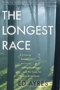 The Longest Race: A Lifelong Runner, an Iconic Ultramarathon, and the Case for Human Endurance (Repost)