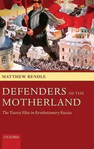 Defenders of the Motherland: The Tsarist Elite in Revolutionary Russia by Matthew Rendle