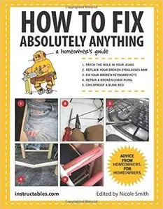 How to Fix Absolutely Anything: A Homeowner's Guide