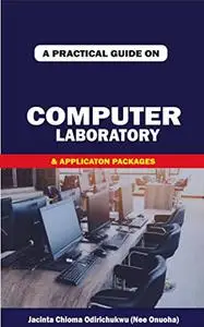 A PRACTICAL GUIDE ON COMPUTER SYSTEMS LABORATORY AND APPLICATION PACKAGES