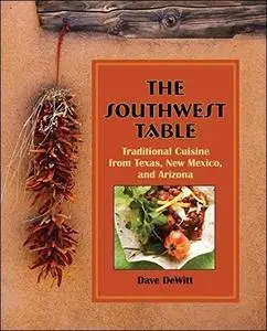 Southwest Table: Traditional Cuisine From Texas, New Mexico, And Arizona
