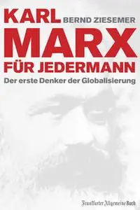 «Karl Marx für jedermann: Der erste Denker der Globalisierung» by Bernd Ziesemer