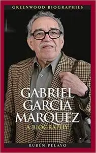 Gabriel García Márquez: A Biography