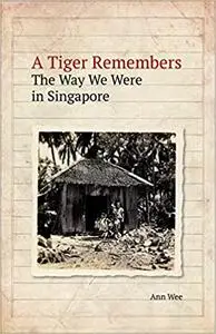 A Tiger Remembers: The Way We Were in Singapore