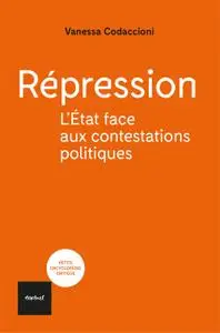 Vanessa Codaccioni, "Répression: L'État face aux contestations politiques (Petite encyclopédie critique)"