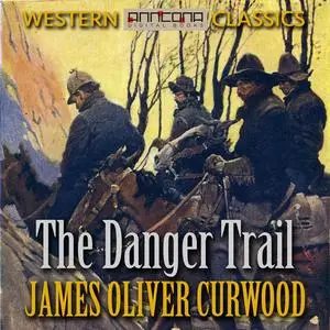 «The Danger Trail» by James Oliver Curwood