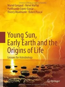 Young Sun, Early Earth and the Origins of Life: Lessons for Astrobiology (Repost)