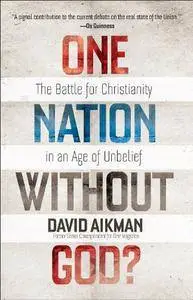 One Nation without God?: The Battle for Christianity in an Age of Unbelief