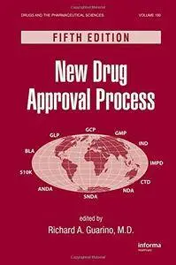 New Drug Approval Process, Fifth Edition (Drugs and the Pharmaceutical Sciences)