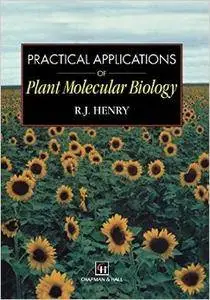 Practical Applications of Plant Molecular Biology