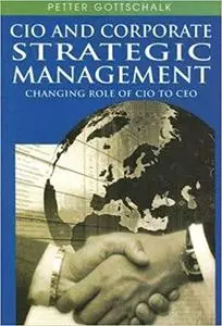 CIO And Corporate Strategic Management: Changing Role of CIO to CEO (Repost)
