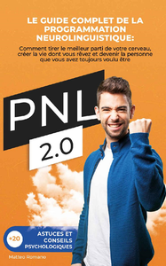 PNL 2.0 : Le guide complet de la programmation neurolinguistique - Matteo Romano