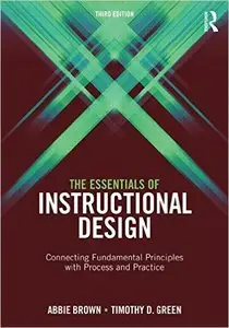 The Essentials of Instructional Design: Connecting Fundamental Principles with Process and Practice, Third Edition