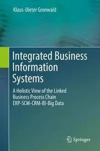 Integrated Business Information Systems: A Holistic View of the Linked Business Process Chain ERP-SCM-CRM-BI-Big Data [Repost]