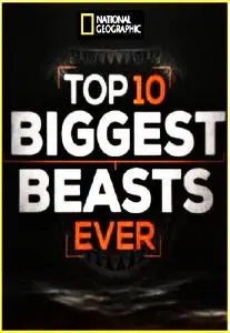 National Geographic - Top 10 Biggest Beasts Ever (2015)