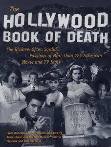 The Hollywood Book of Death: The Bizarre, Often Sordid, Passings of More than 125 American Movie and TV Idols