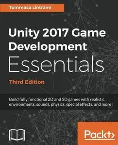 Unity 2017 Game Development Essentials - Third Edition