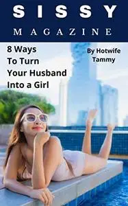 Sissy Magazine: 8 Ways to Turn Your Husband into a Girl