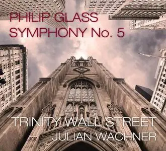 Julian Wachner, Trinity Wall Street - Philip Glass: Symphony No. 5 (2019)