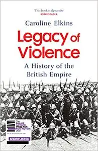 Legacy of Violence: A History of the British Empire