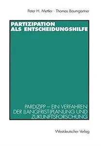 Partizipation als Entscheidungshilfe: Pardizipp — ein Verfahren der (Langfrist-)Planung und Zukunftsforschung