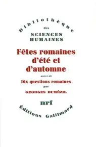 Georges Dumézil, "Fêtes romaines d'été et d'automne / Dix questions romaines"
