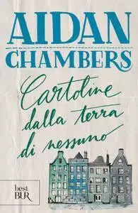 Aidan Chambers - Cartoline dalla terra di nessuno
