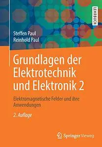 Grundlagen der Elektrotechnik und Elektronik 2: Elektromagnetische Felder und ihre Anwendungen (Repost)