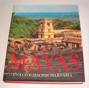 Los Mayas Una Civilizacion Milenaria