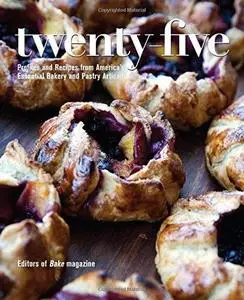 Twenty-Five: Profiles and Recipes from America's Essential Bakery and Pastry Artisans (repost)