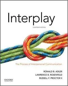 Interplay: The Process of Interpersonal Communication, 14th Edition