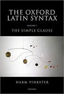 Oxford Latin Syntax: Volume 1: The Simple Clause (Repost)