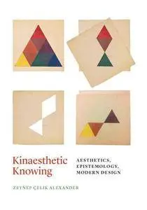 Kinaesthetic Knowing : Aesthetics, Epistemology, Modern Design