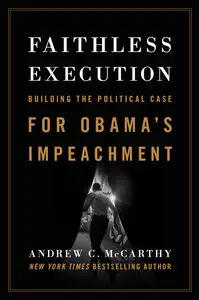 Faithless Execution: Building the Political Case for Obama's Impeachment