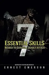 The Seven Essential Skills Needed To Survive A Deadly Attack