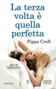Pippa Croft - Blue Trilogy Vol. 3. La terza volta è quella perfetta