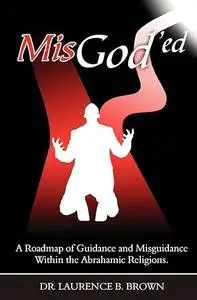 MisGod'ed: A Roadmap of Guidance and Misguidance in the Abrahamic Religions