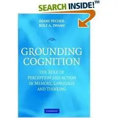 Grounding Cognition: The Role of Perception and Action in Memory, Language, and Thinking