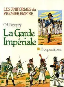 La Garde Imperiale: Troupes a Pied (Les Uniformes du Premier Empire Tome 1)