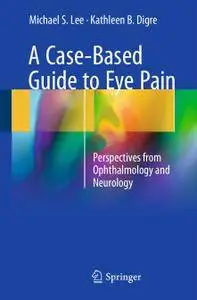 A Case-Based Guide to Eye Pain: Perspectives from Ophthalmology and Neurology